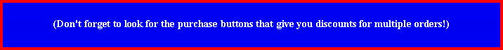Text Box: (Don't forget to look for the purchase buttons that give you discounts for multiple orders!) 