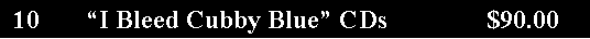 Text Box:   10       �I Bleed Cubby Blue� CDs               $90.00