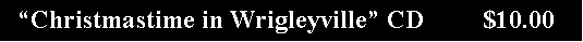 Text Box:   �Christmastime in Wrigleyville� CD         $10.00