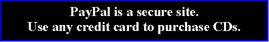 Text Box: PayPal is a secure site.Use any credit card to purchase CDs. 